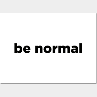 Be normal Posters and Art